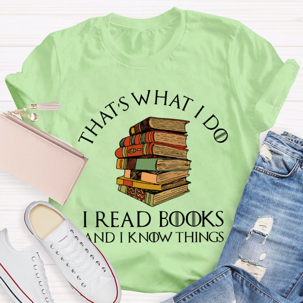 That'S What I Do I Read Books And I Know Things T-shirt
