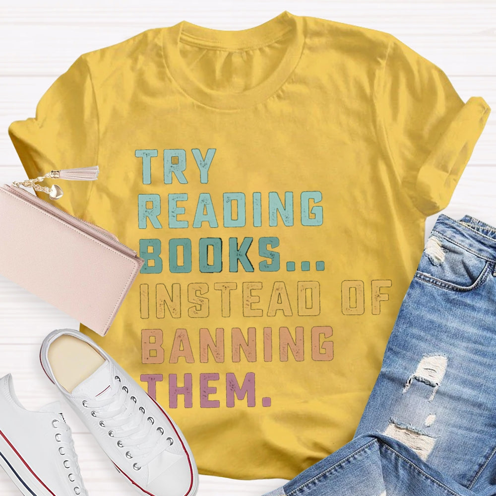 Try Reading Books Instead Of Banning Them T-shirt