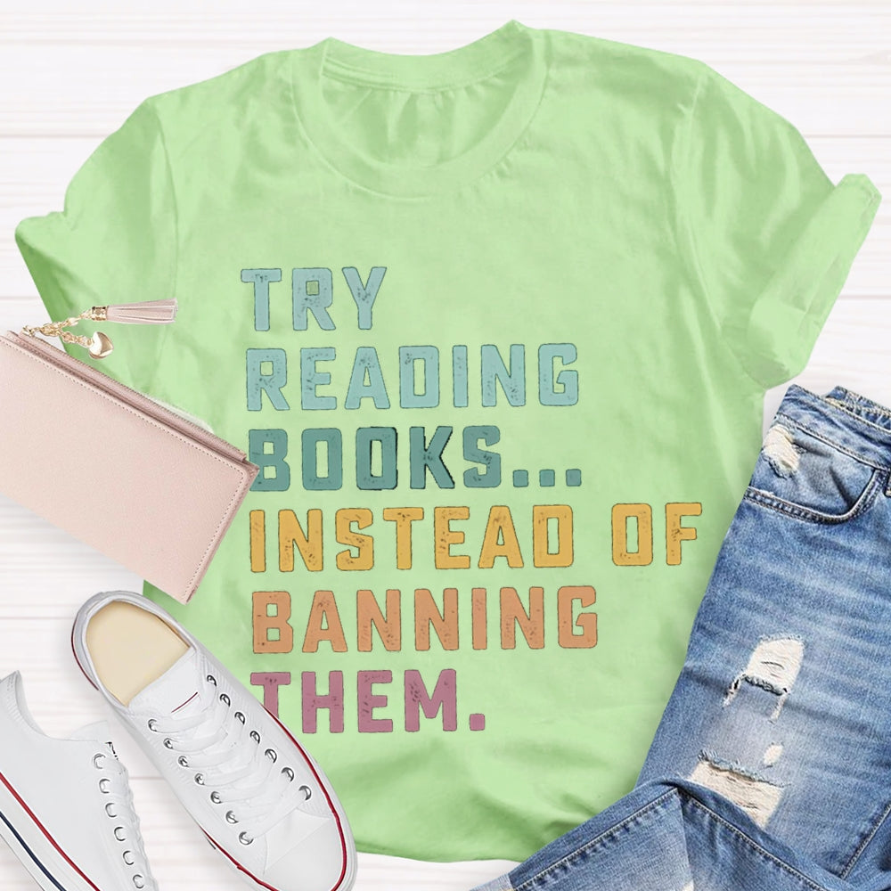 Try Reading Books Instead Of Banning Them T-shirt