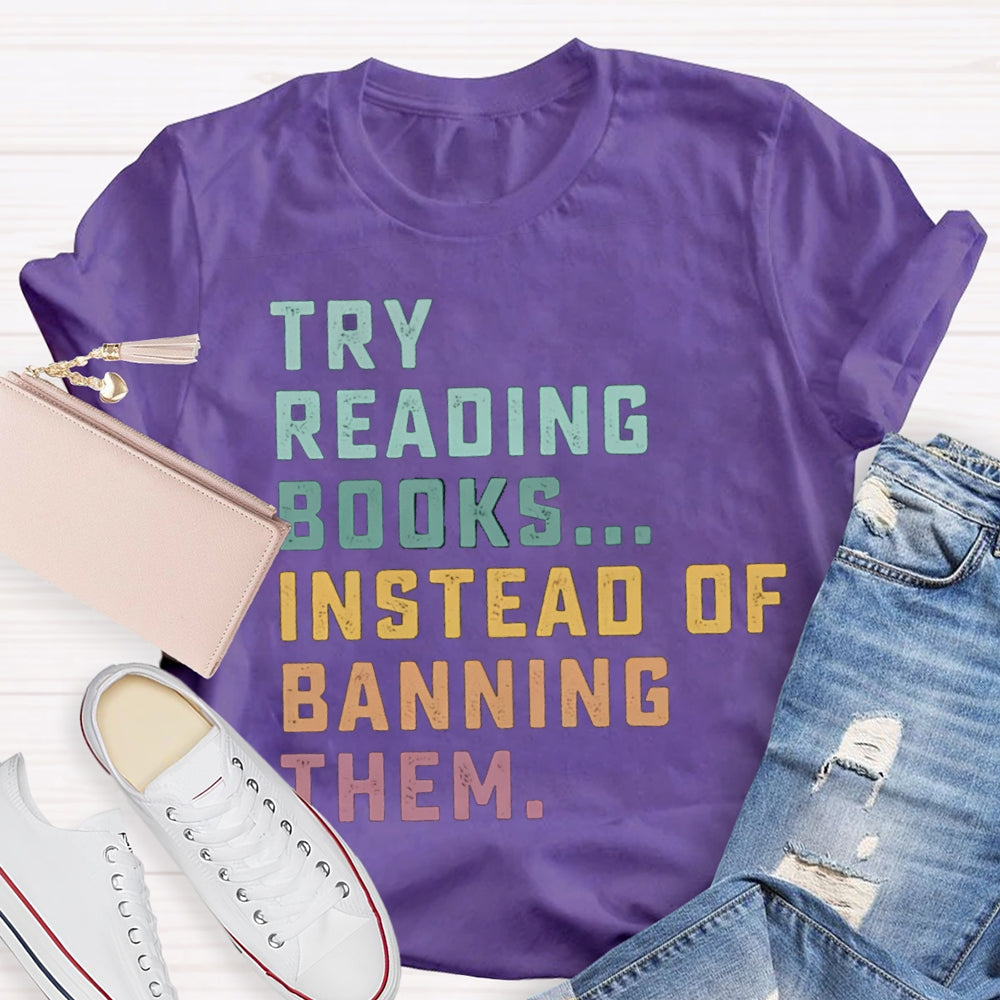 Try Reading Books Instead Of Banning Them T-shirt
