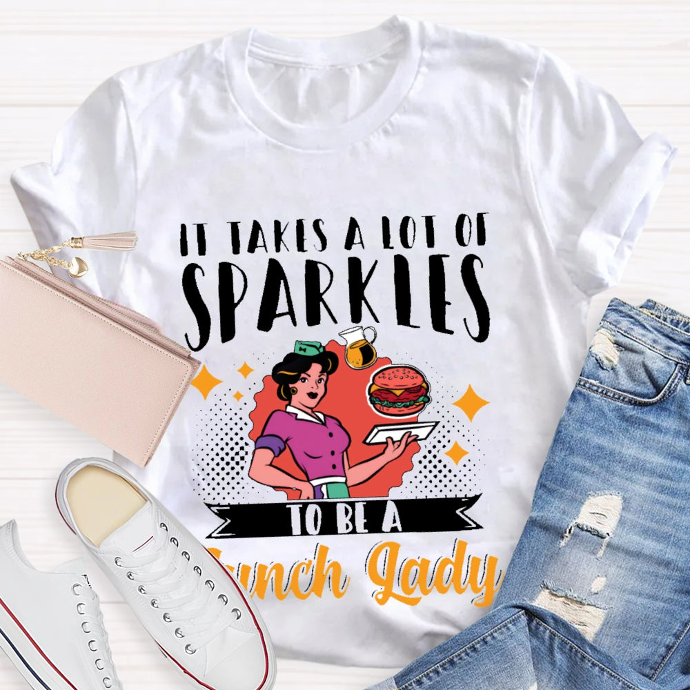It Takes A Lot Of Sparkle To Be A Lunch Lady Printing T-shirt