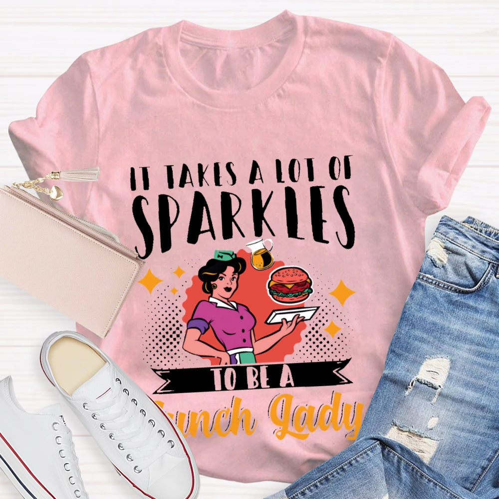It Takes A Lot Of Sparkle To Be A Lunch Lady Printing T-shirt