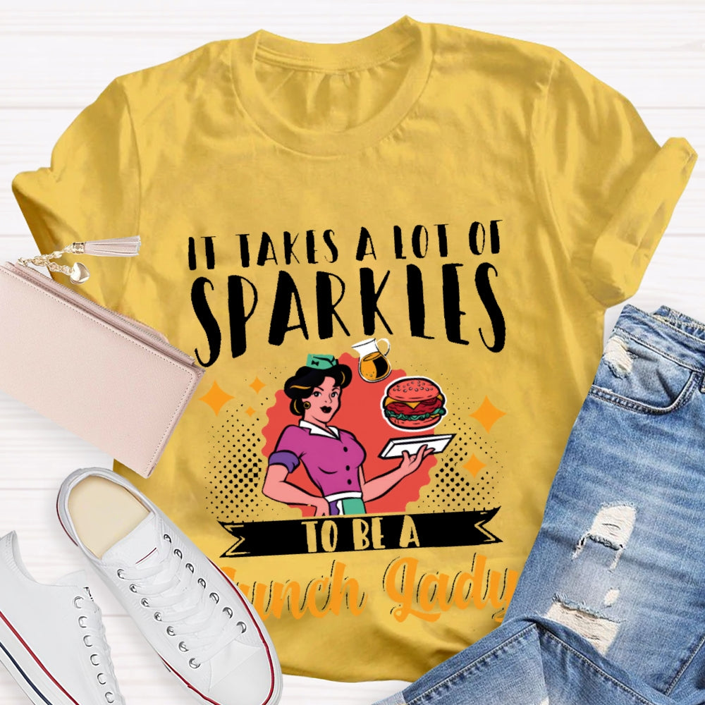 It Takes A Lot Of Sparkle To Be A Lunch Lady Printing T-shirt