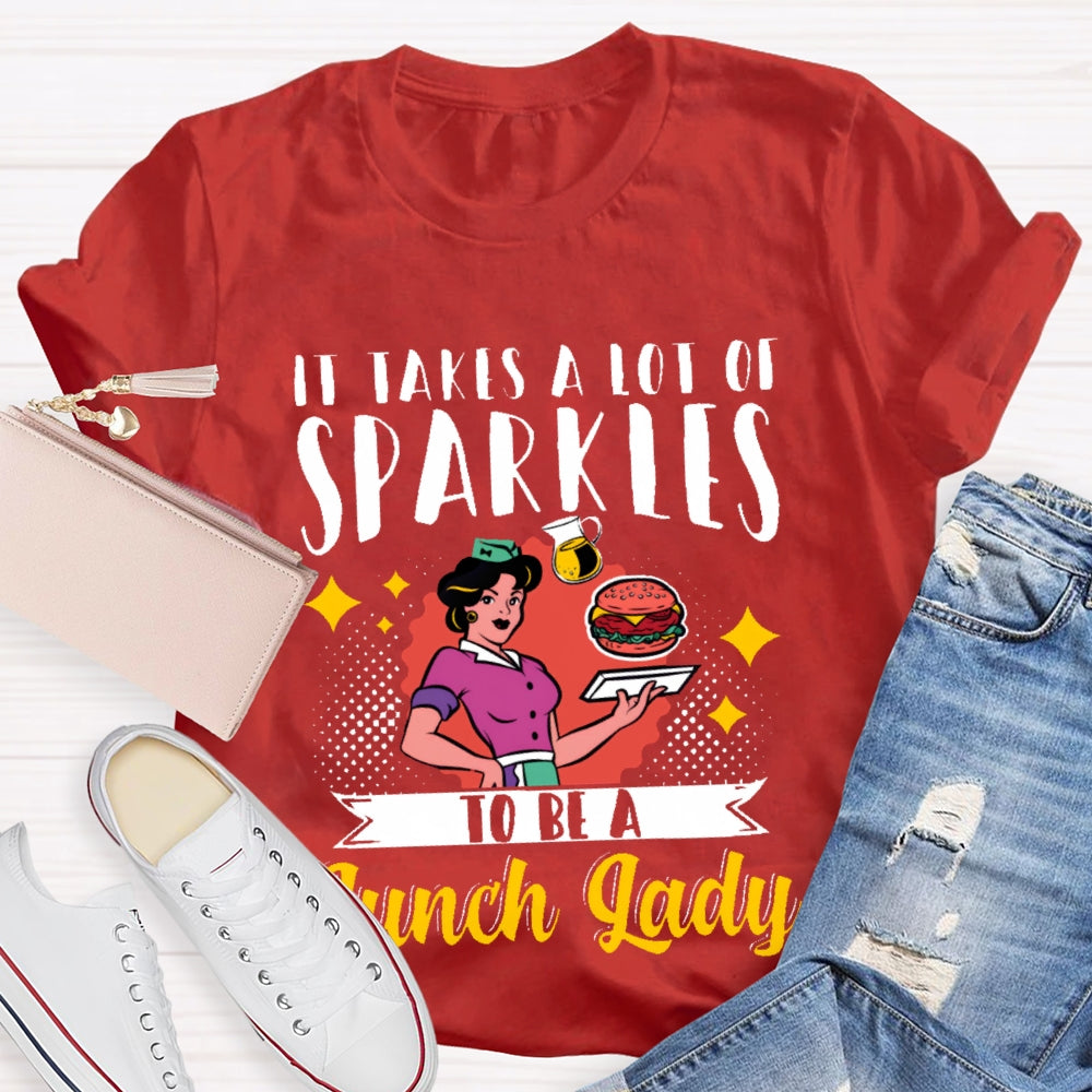 It Takes A Lot Of Sparkle To Be A Lunch Lady Printing T-shirt