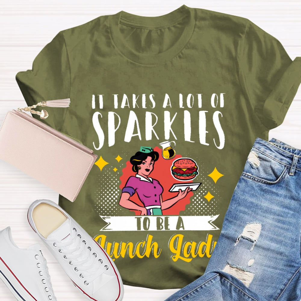 It Takes A Lot Of Sparkle To Be A Lunch Lady Printing T-shirt