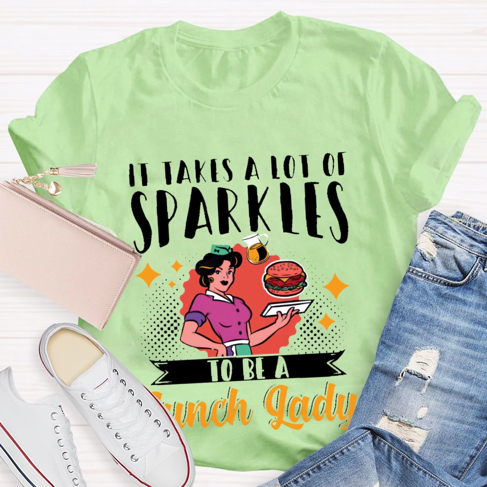 It Takes A Lot Of Sparkle To Be A Lunch Lady Printing T-shirt