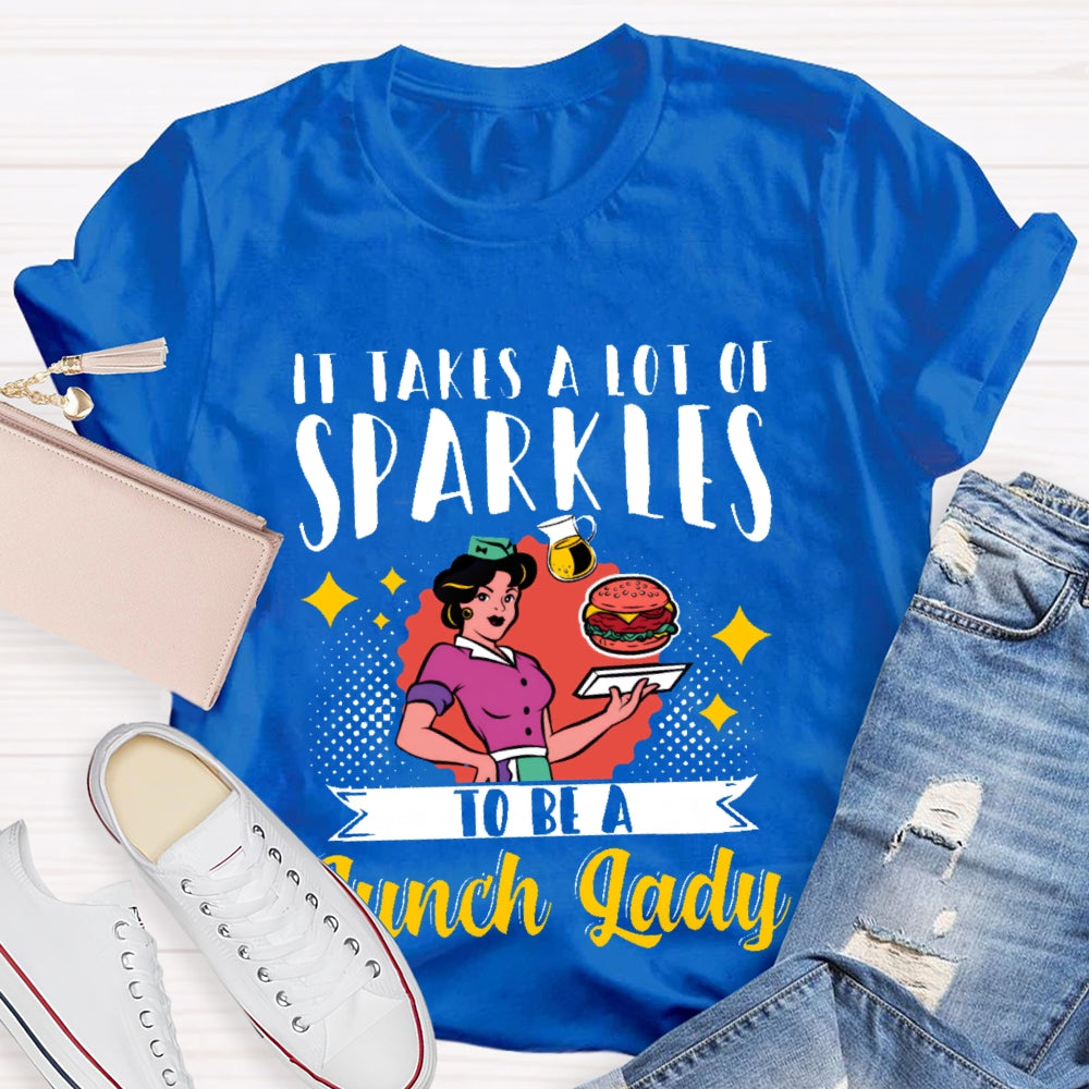 It Takes A Lot Of Sparkle To Be A Lunch Lady Printing T-shirt