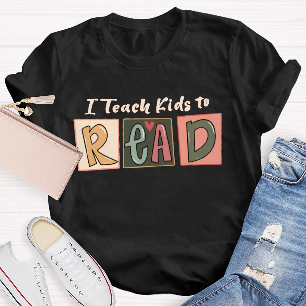 I Teach Kids To Read Letters T-shirt