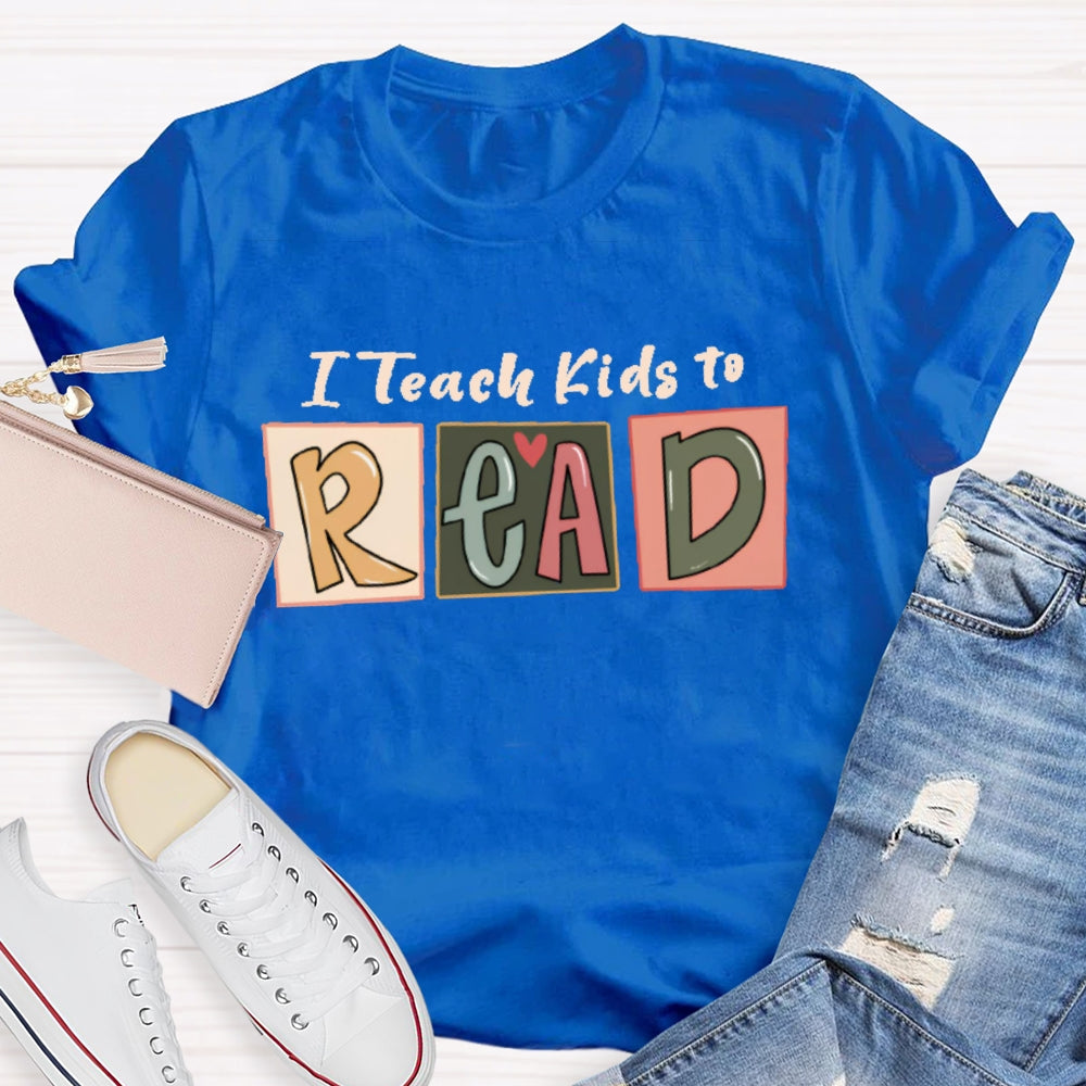 I Teach Kids To Read Letters T-shirt