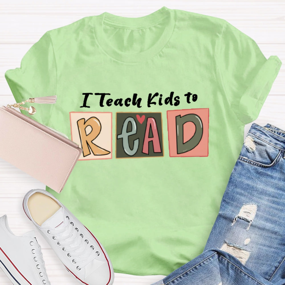 I Teach Kids To Read Letters T-shirt