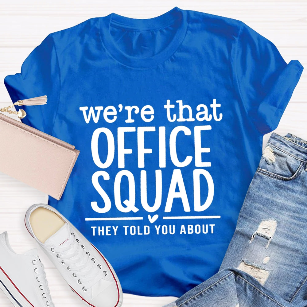 We'Re That Office Squad They Told You About T-Shirt