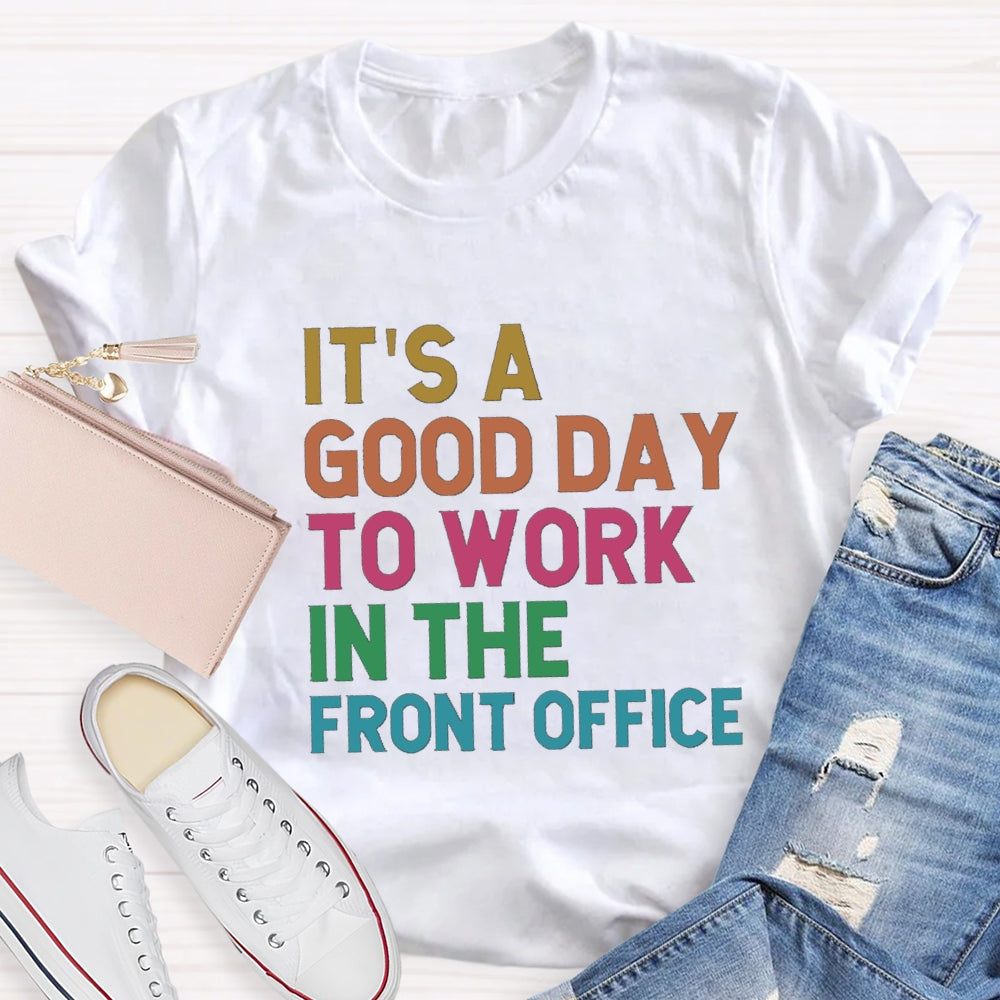 It'S A Good Day To Work In The Front Office T-Shirt