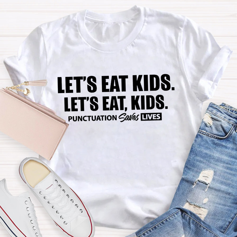 Let'S Eat Kids Punctuation Saves Lives Letters T-shirt