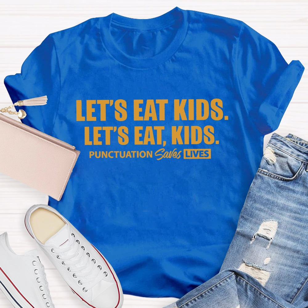 Let'S Eat Kids Punctuation Saves Lives Letters T-shirt