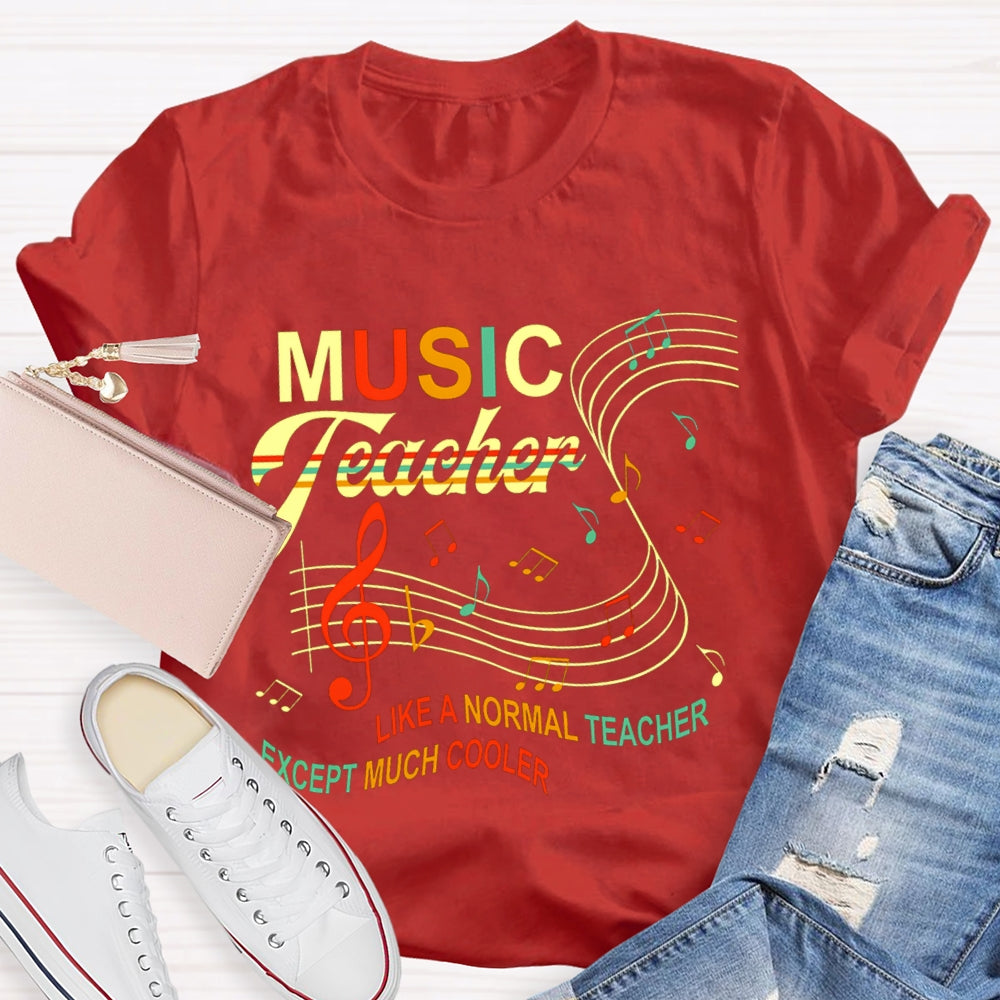 Music Teacher Like A Normal Teacher Except Much Cooler Staff And Notes T-shirt