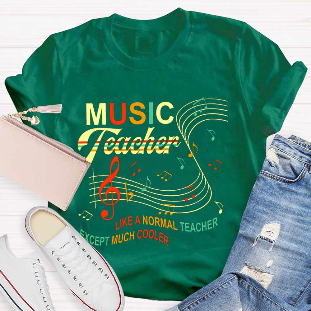 Music Teacher Like A Normal Teacher Except Much Cooler Staff And Notes T-shirt