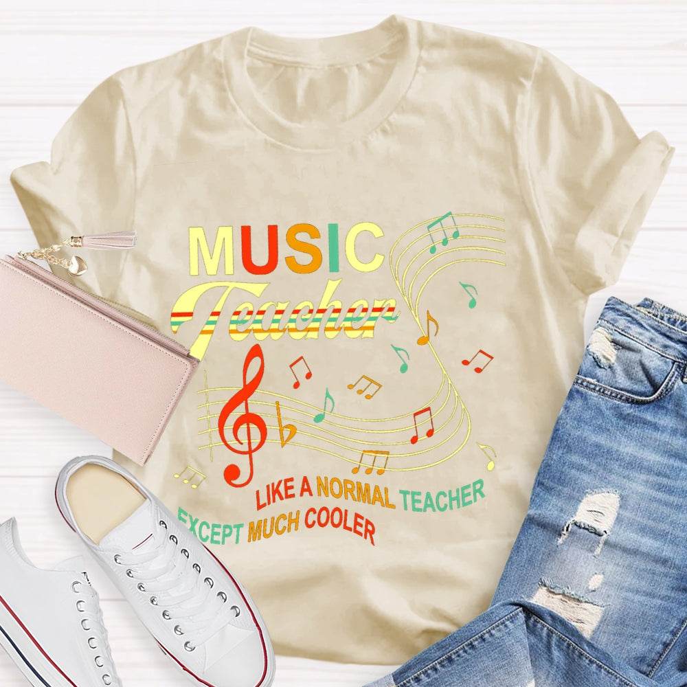 Music Teacher Like A Normal Teacher Except Much Cooler Staff And Notes T-shirt