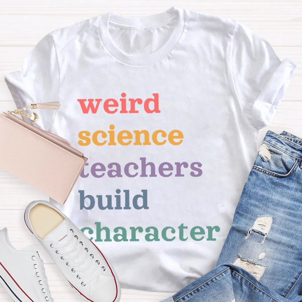 Weird Science Teachers Build Character T-shirt
