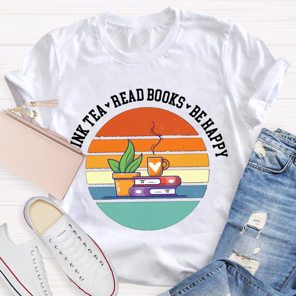 Drink Tea Read Books Be Happy Think More T-shirt