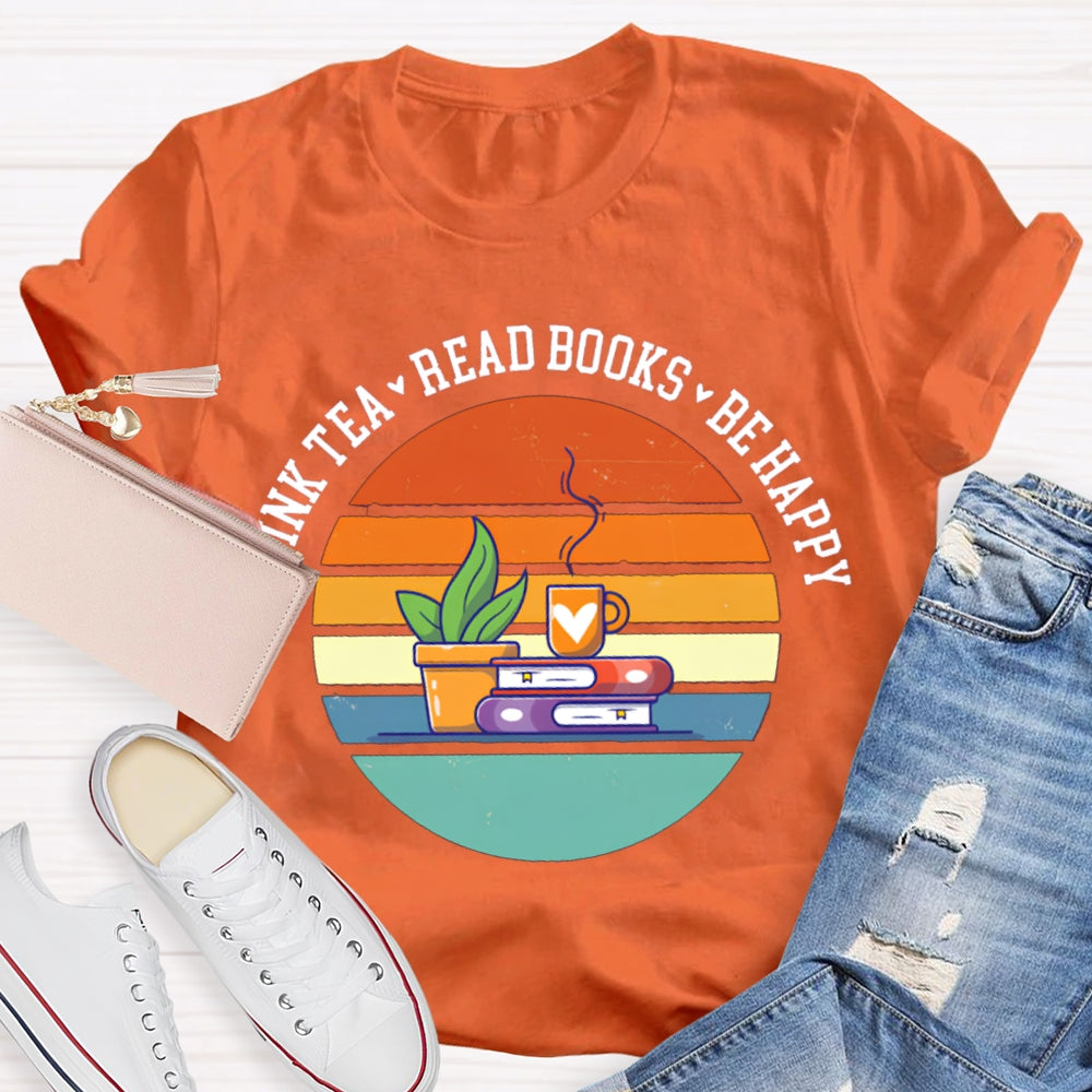 Drink Tea Read Books Be Happy Think More T-shirt
