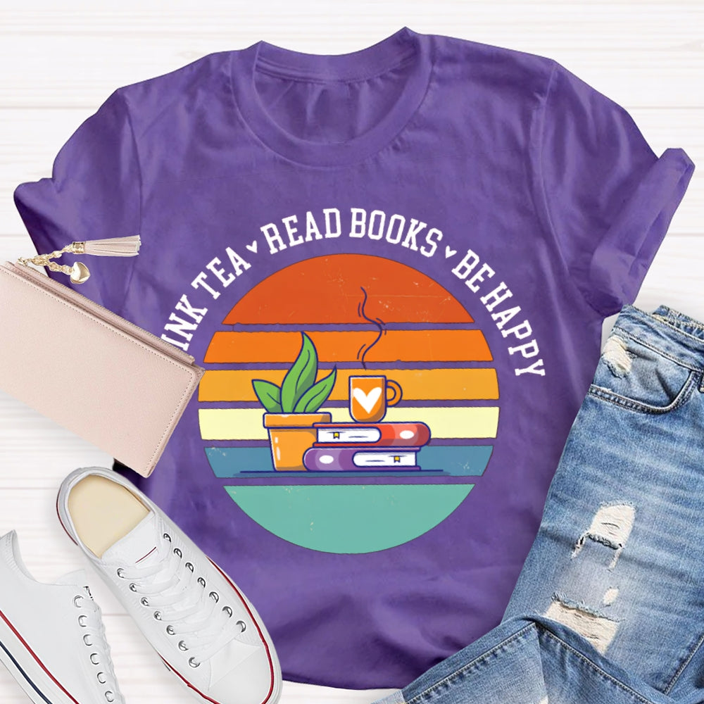 Drink Tea Read Books Be Happy Think More T-shirt