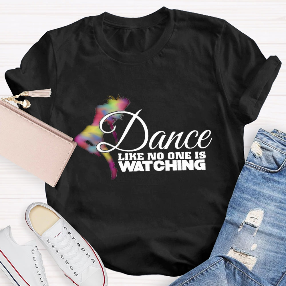 Dance Like No One Is Watching T-Shirt