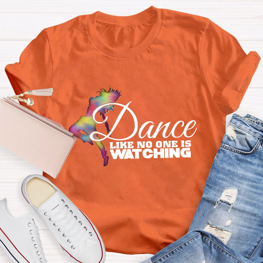 Dance Like No One Is Watching T-Shirt
