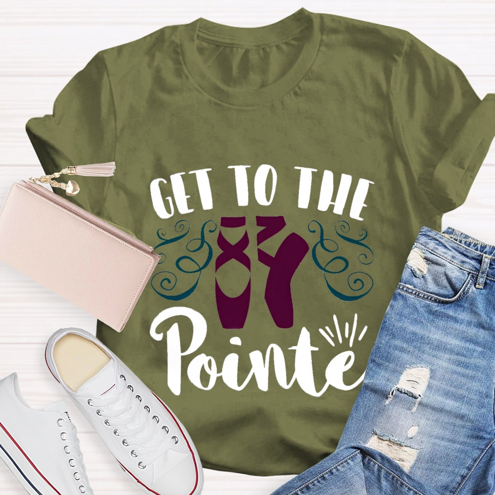 Get To The Pointe T-Shirt