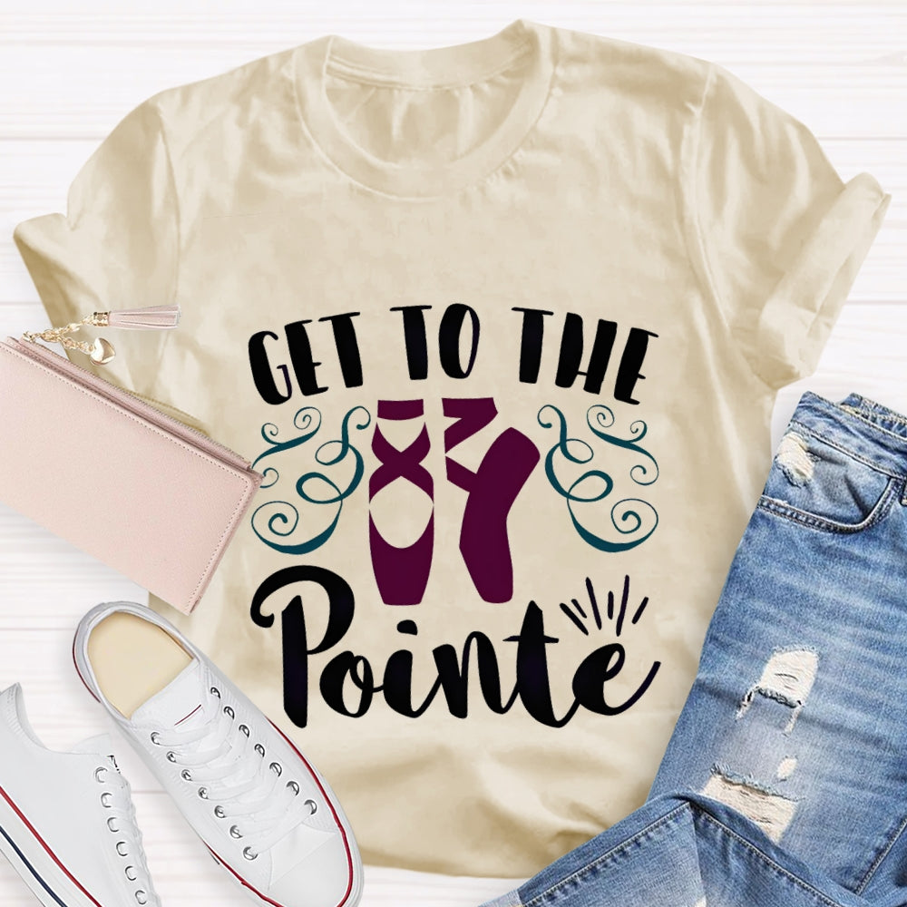 Get To The Pointe T-Shirt