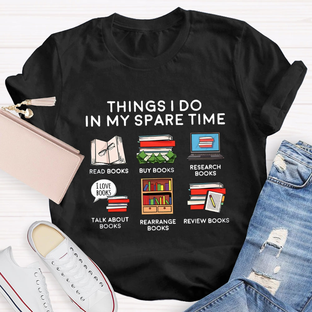 Things I Do In My Spare Time Read Book Buy Books Book Lover T-Shirt