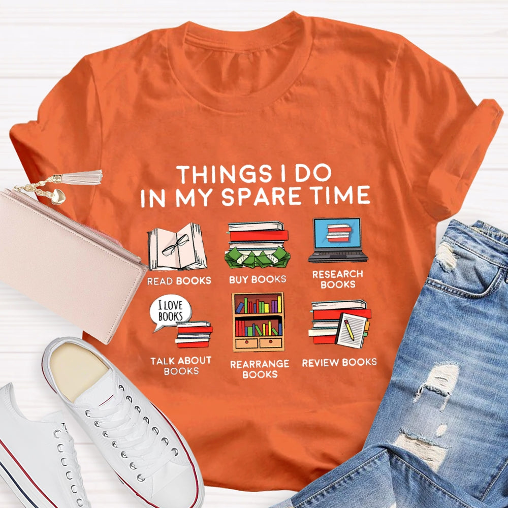 Things I Do In My Spare Time Read Book Buy Books Book Lover T-Shirt