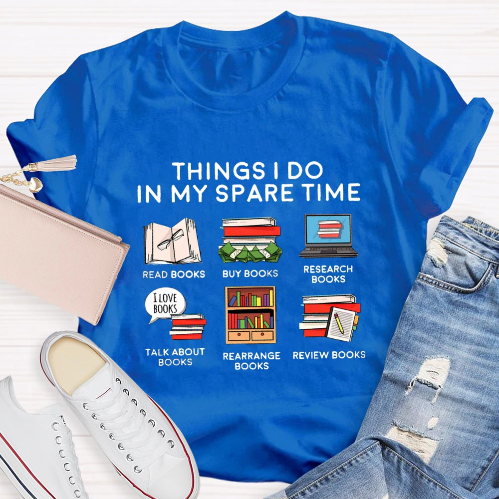 Things I Do In My Spare Time Read Book Buy Books Book Lover T-Shirt