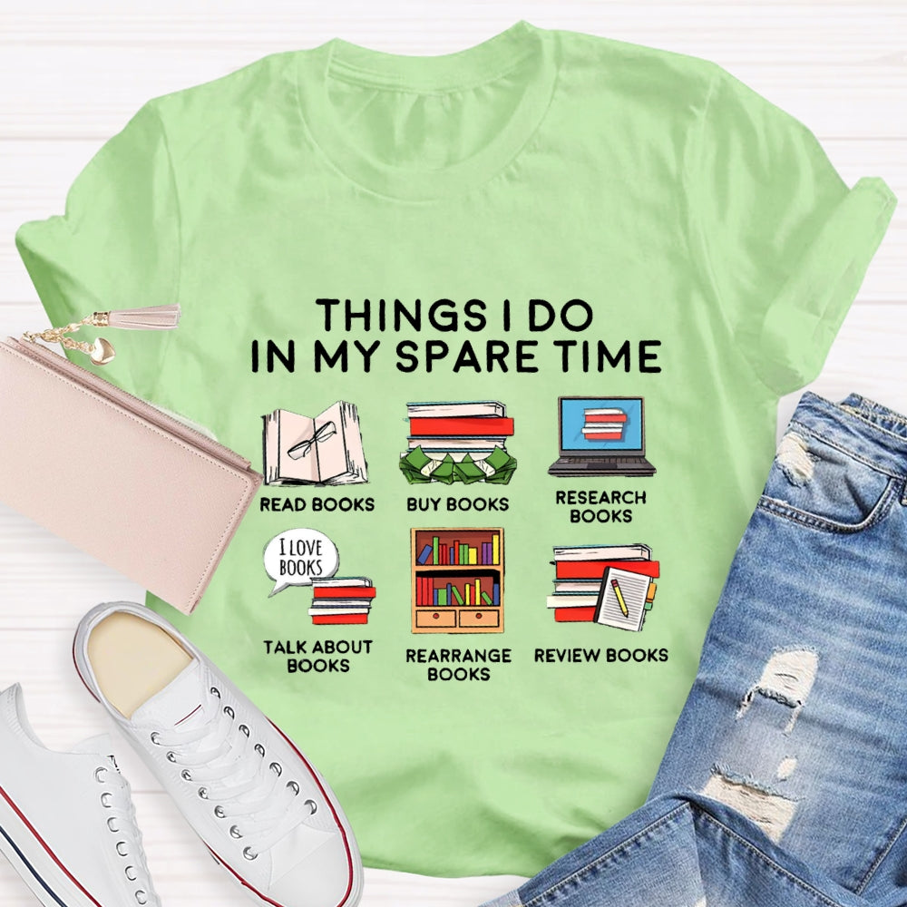 Things I Do In My Spare Time Read Book Buy Books Book Lover T-Shirt