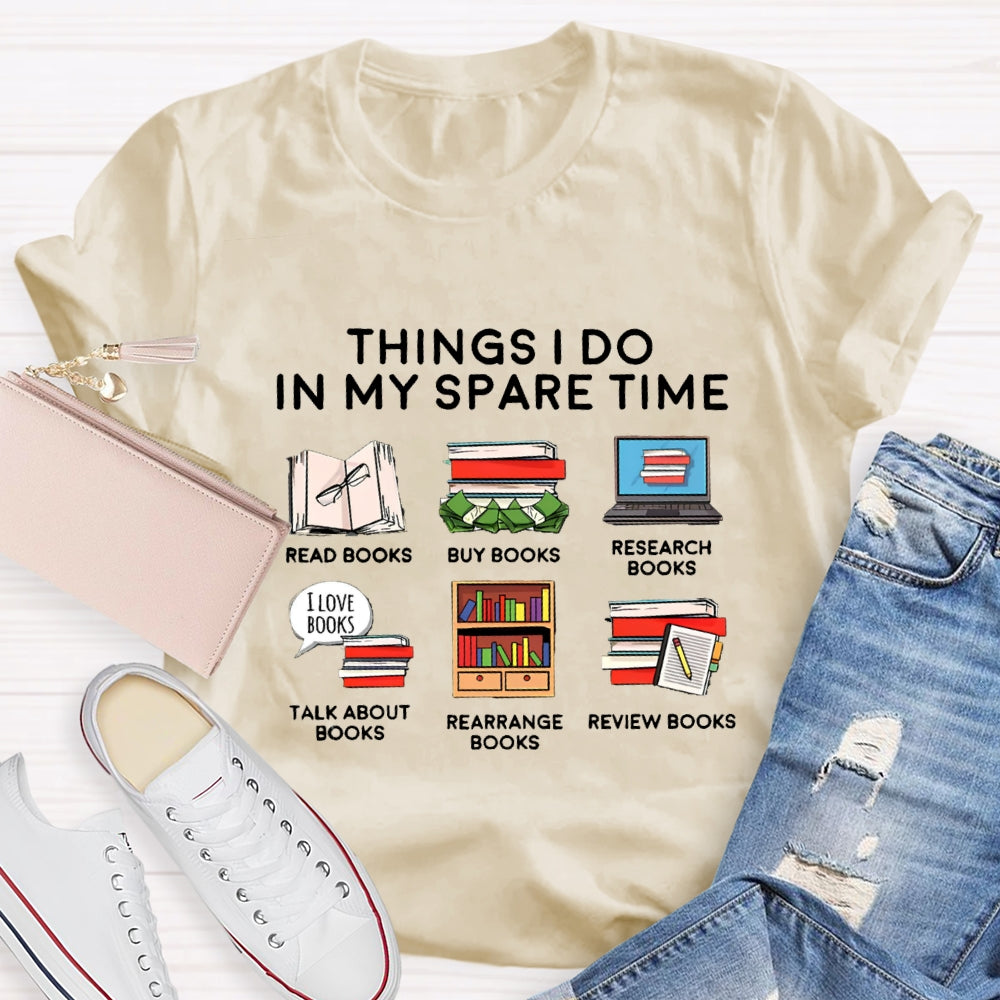 Things I Do In My Spare Time Read Book Buy Books Book Lover T-Shirt
