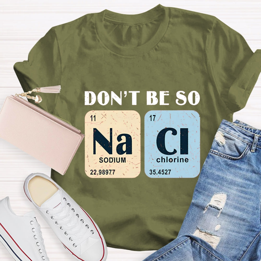 Don't Be So Naci Funny Science Teacher T-Shirt
