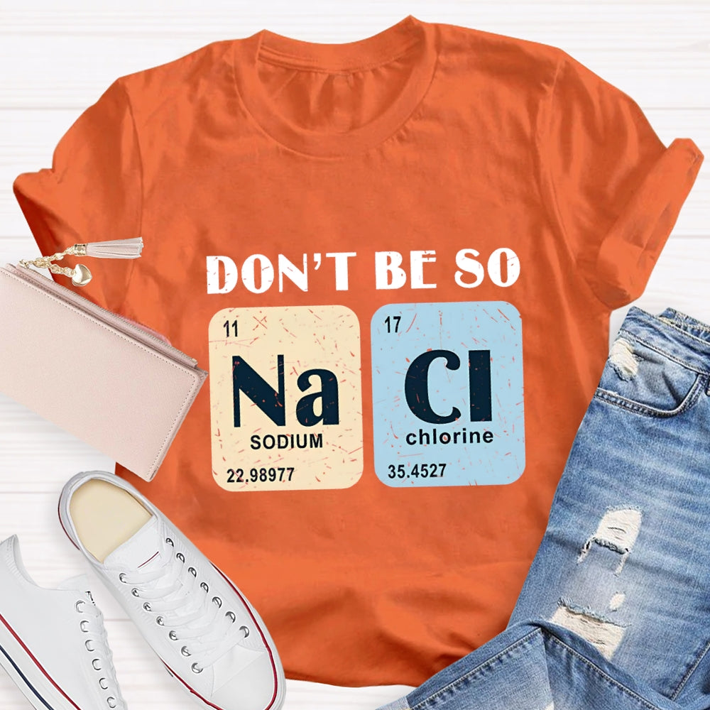 Don't Be So Naci Funny Science Teacher T-Shirt