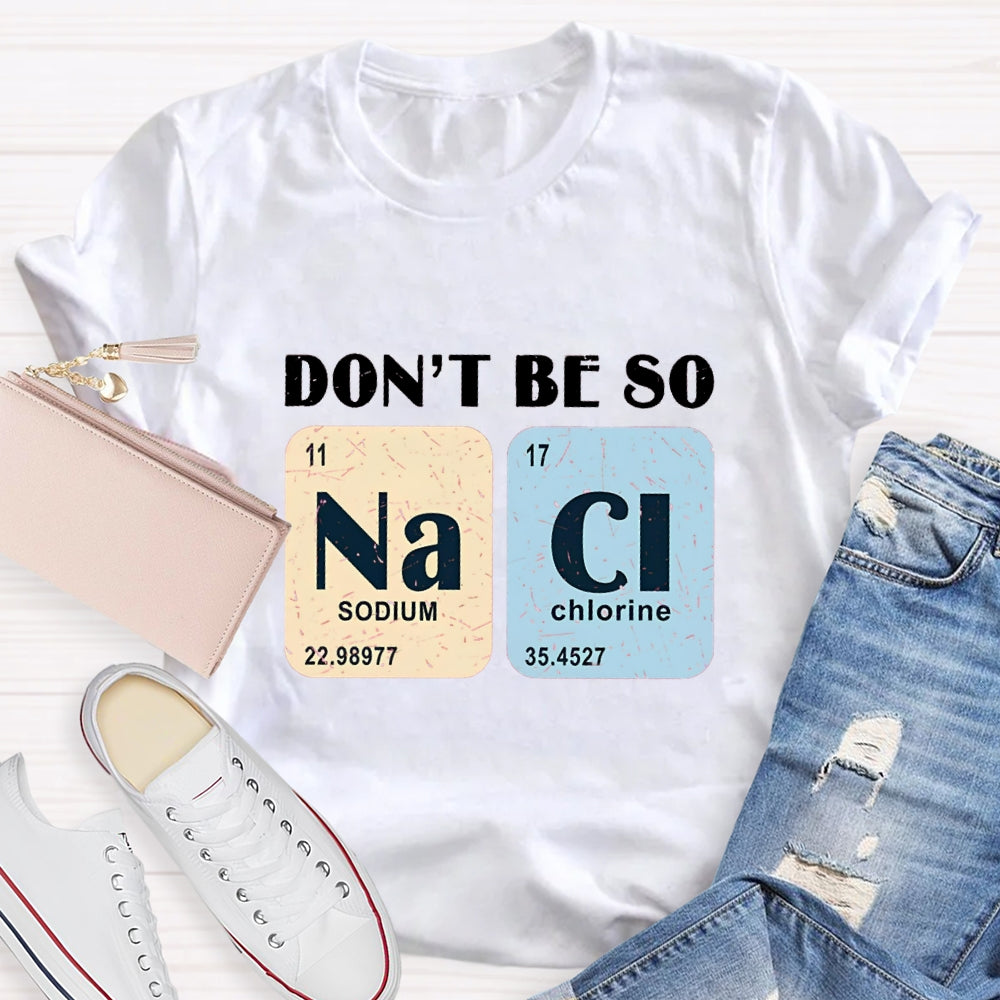 Don't Be So Naci Funny Science Teacher T-Shirt