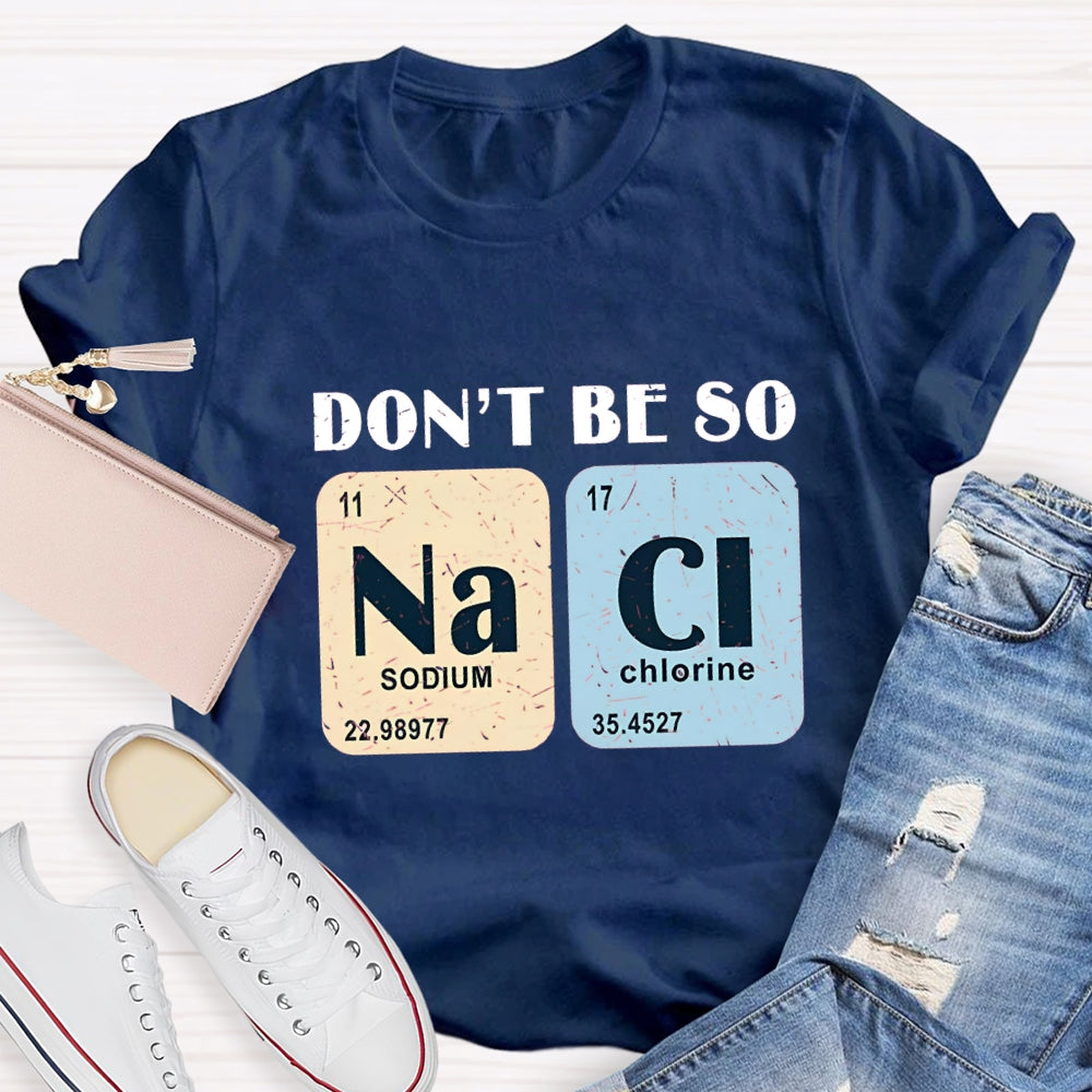 Don't Be So Naci Funny Science Teacher T-Shirt