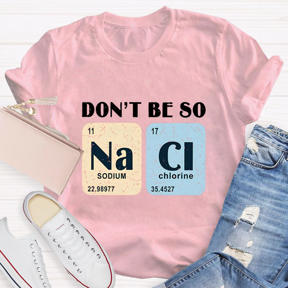Don't Be So Naci Funny Science Teacher T-Shirt
