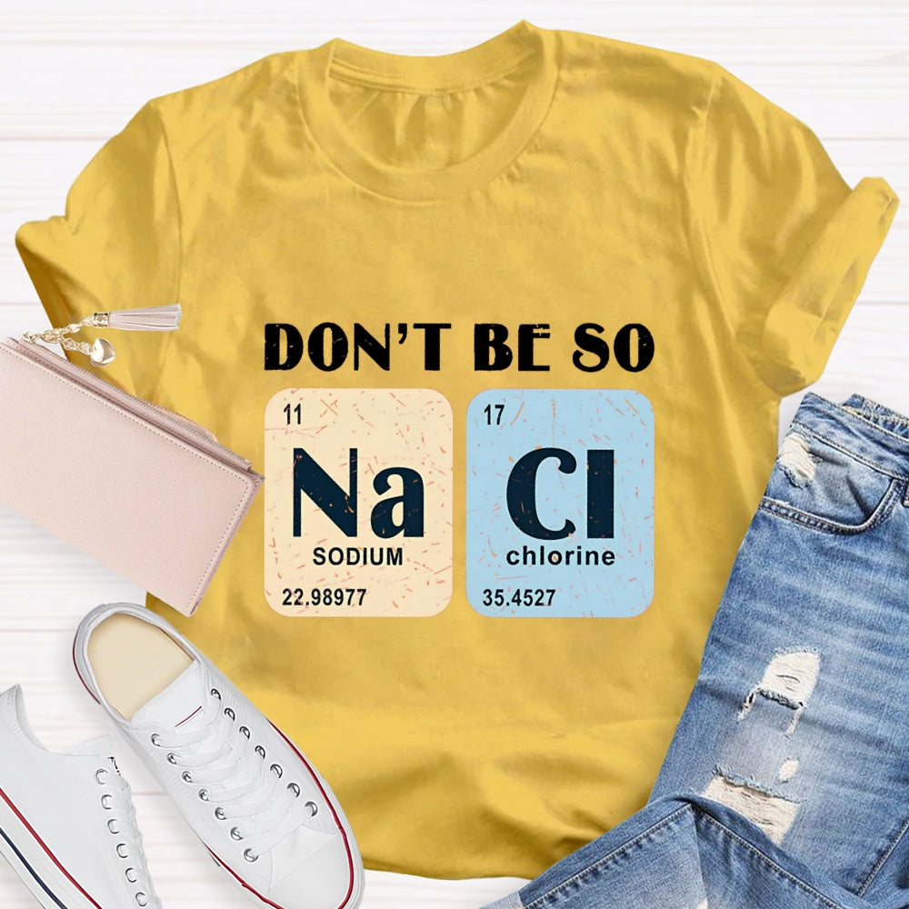 Don't Be So Naci Funny Science Teacher T-Shirt