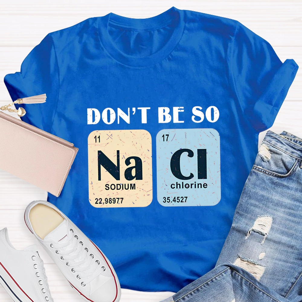 Don't Be So Naci Funny Science Teacher T-Shirt