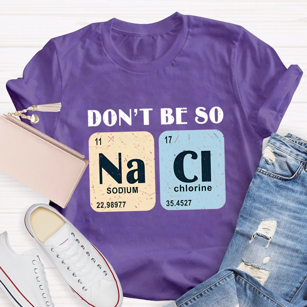 Don't Be So Naci Funny Science Teacher T-Shirt