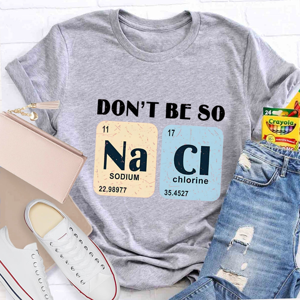 Don't Be So Naci Funny Science Teacher T-Shirt