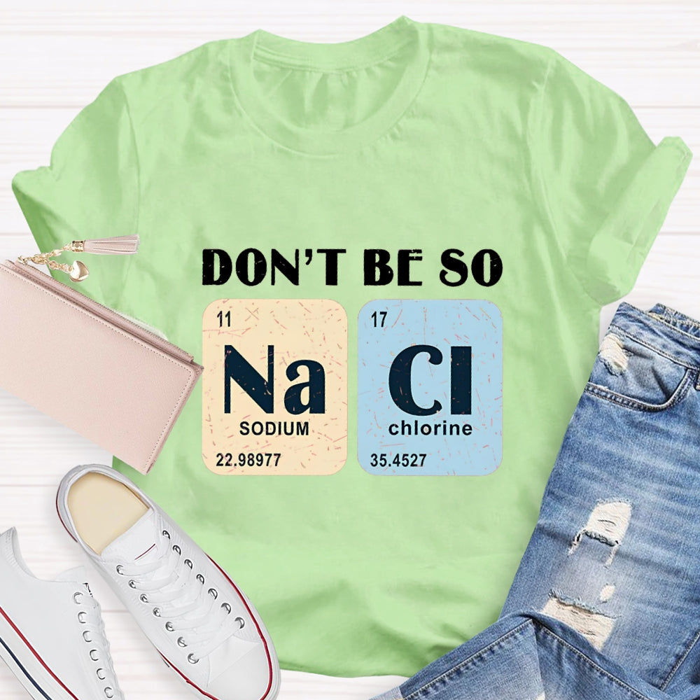 Don't Be So Naci Funny Science Teacher T-Shirt