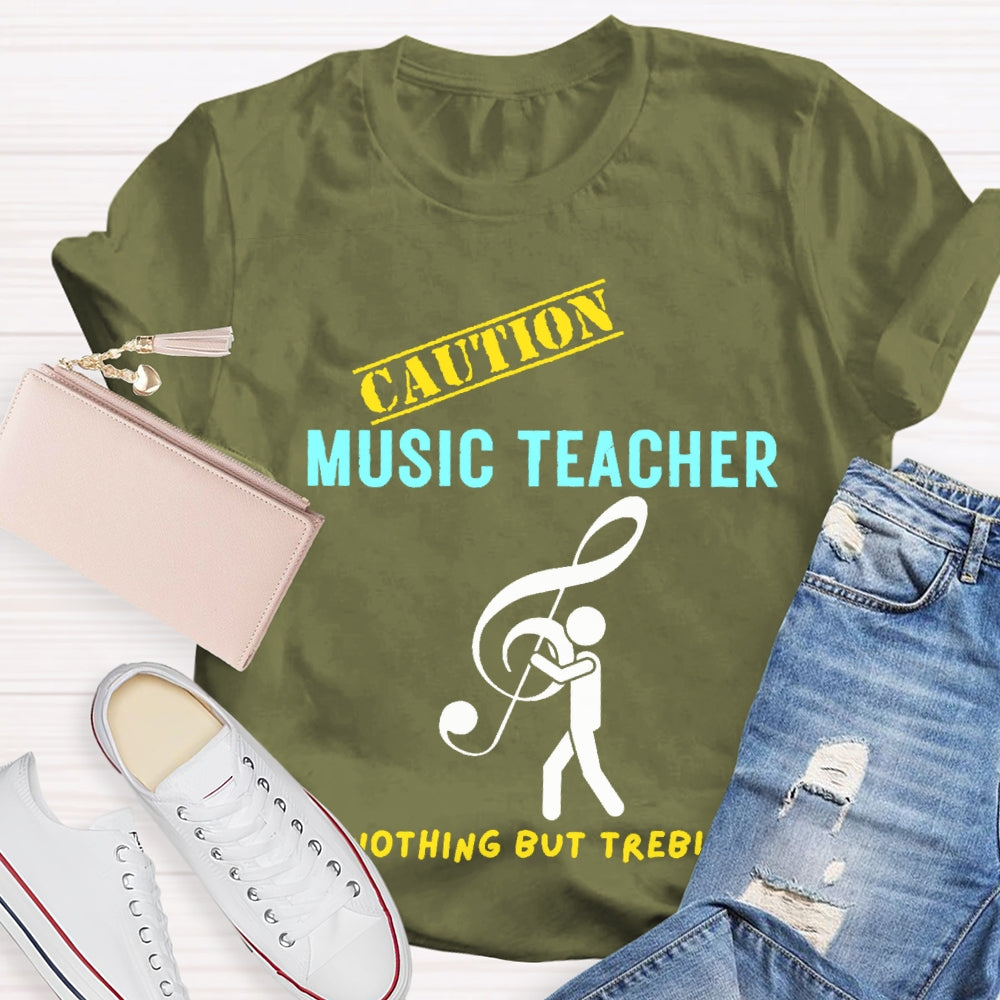 Caution Music Teacher Nothing But Treble T-shirt