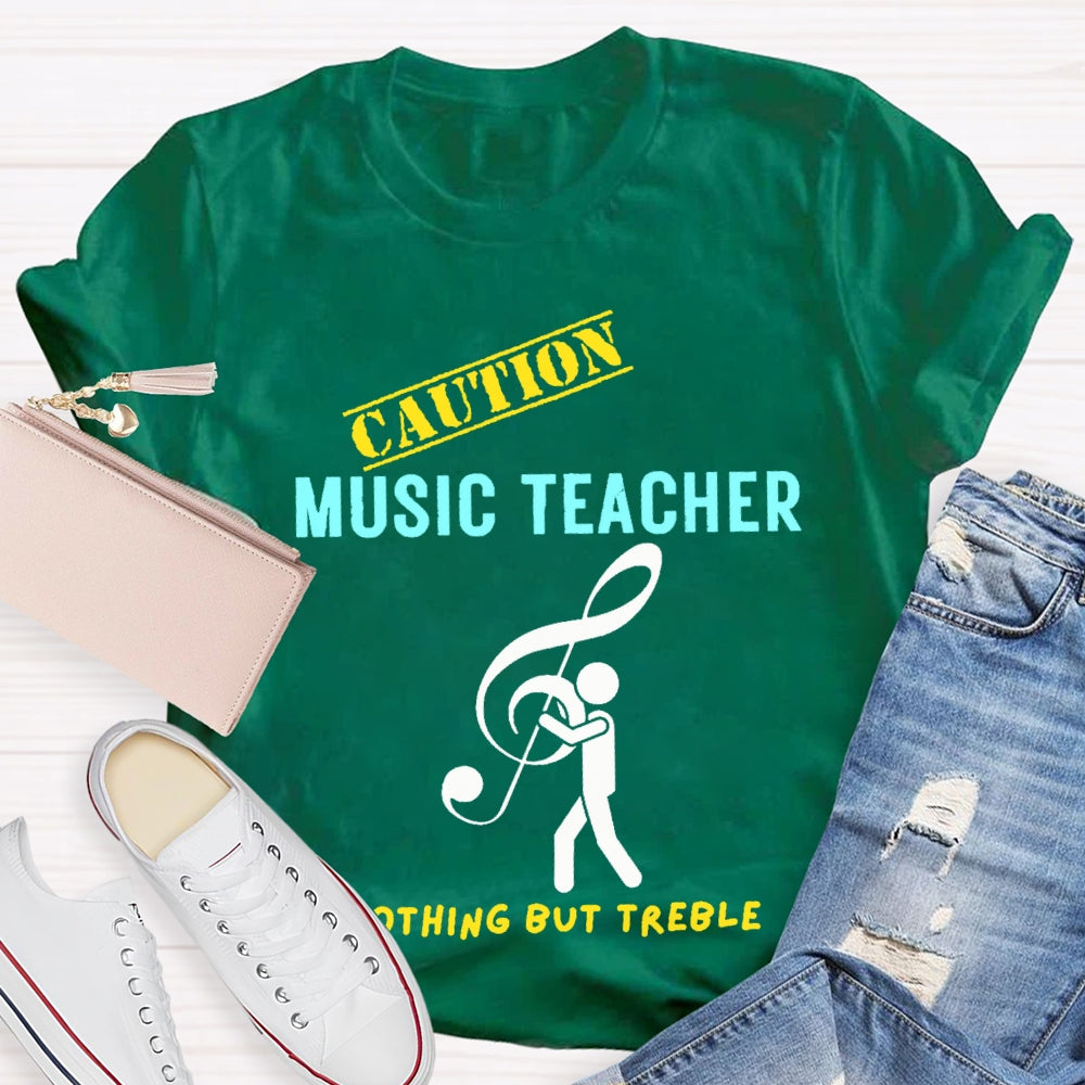 Caution Music Teacher Nothing But Treble T-shirt