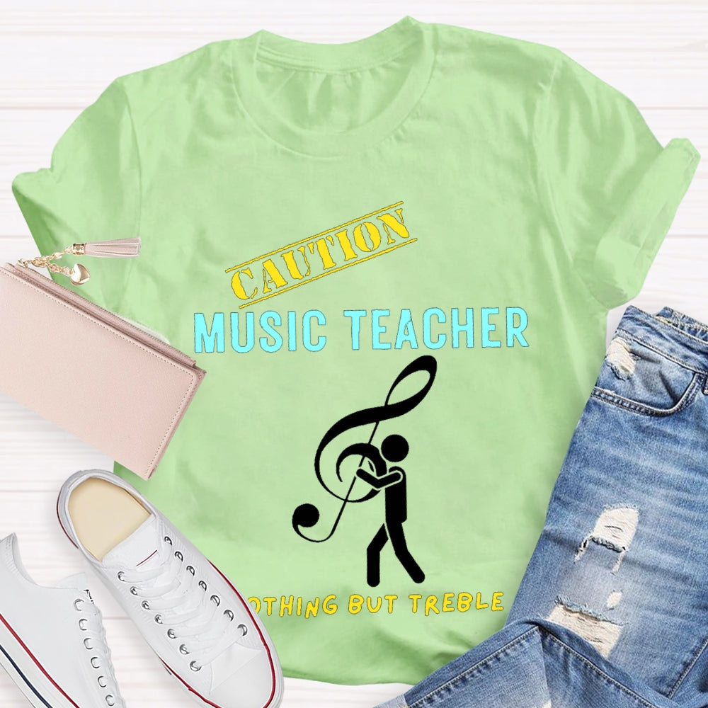 Caution Music Teacher Nothing But Treble T-shirt