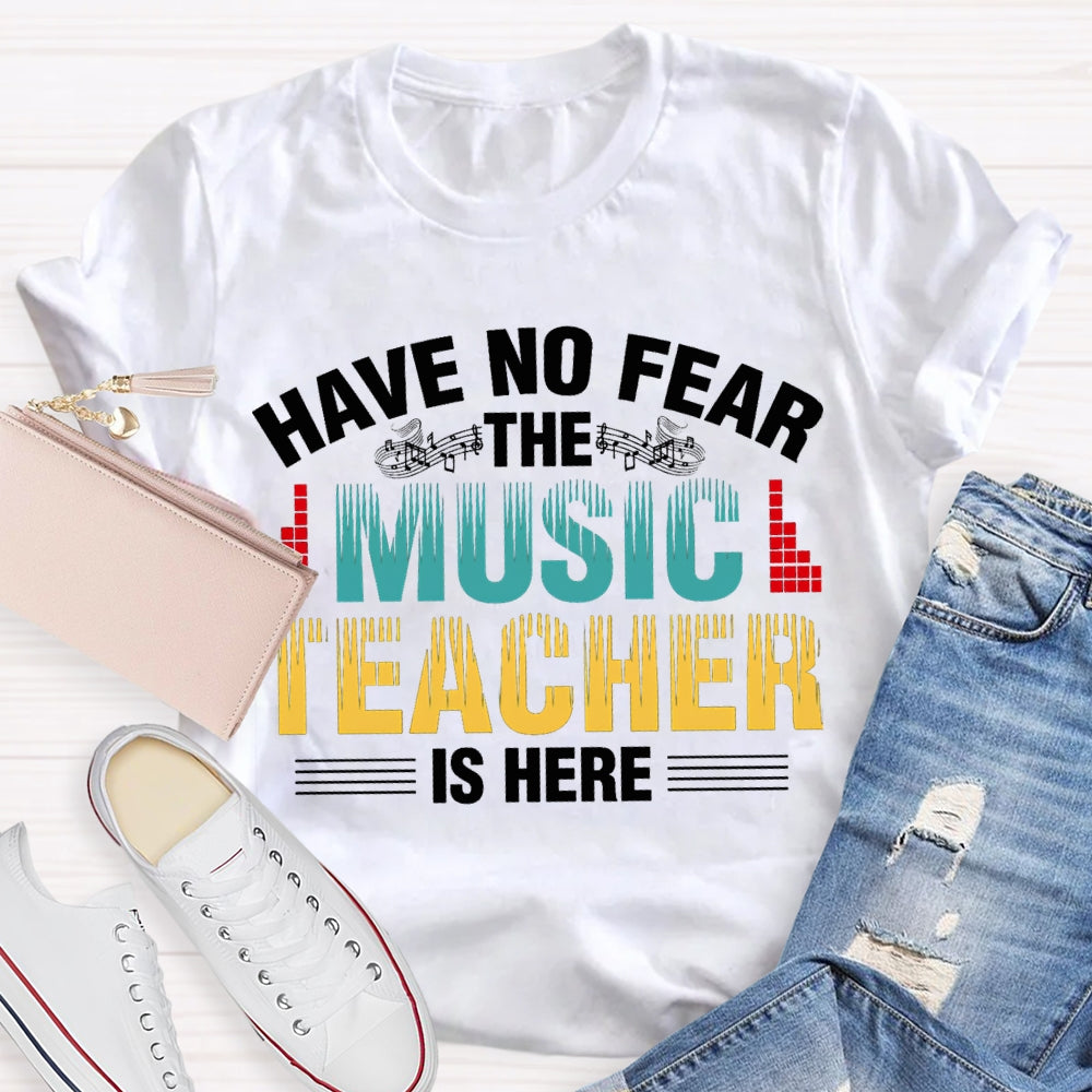 Have No Fear The Music Teacher Is Here Music Teacher T-shirt