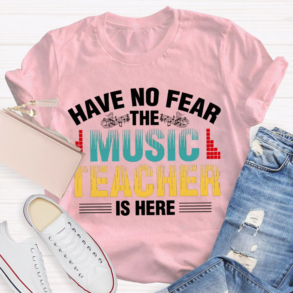 Have No Fear The Music Teacher Is Here Music Teacher T-shirt