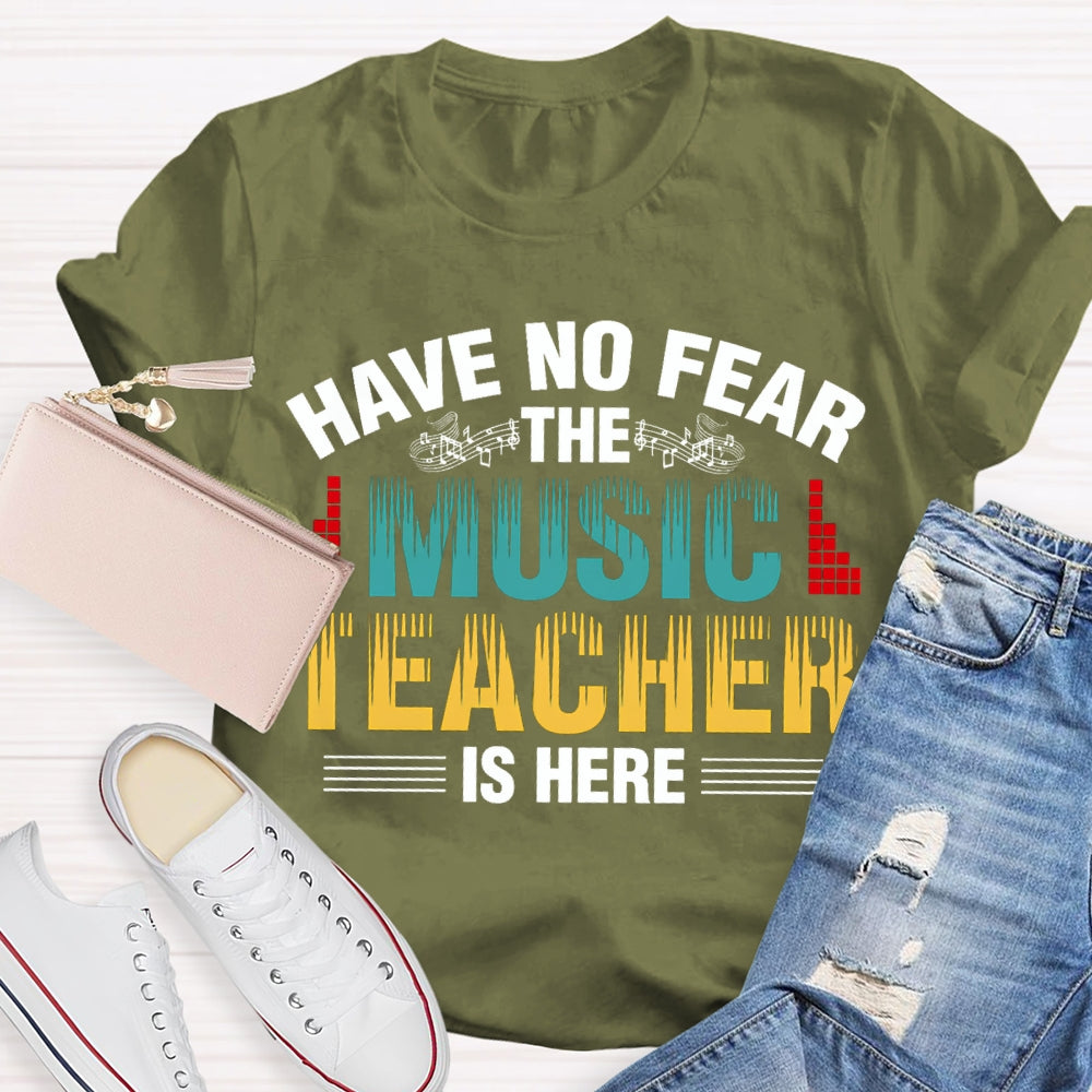 Have No Fear The Music Teacher Is Here Music Teacher T-shirt